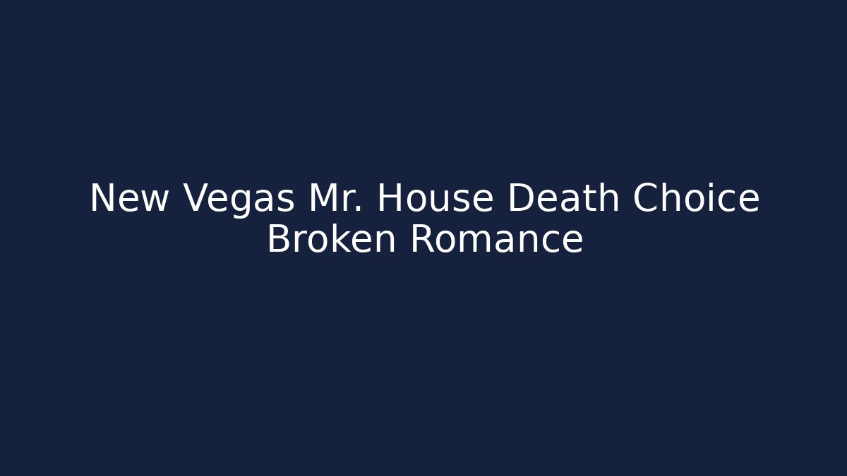 New Vegas Mr. House Death Choice Broken Romance