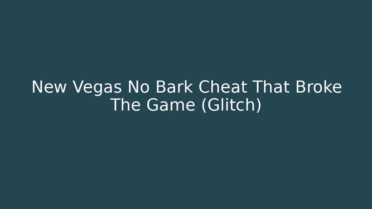 New Vegas No Bark Cheat That Broke The Game (Glitch)
