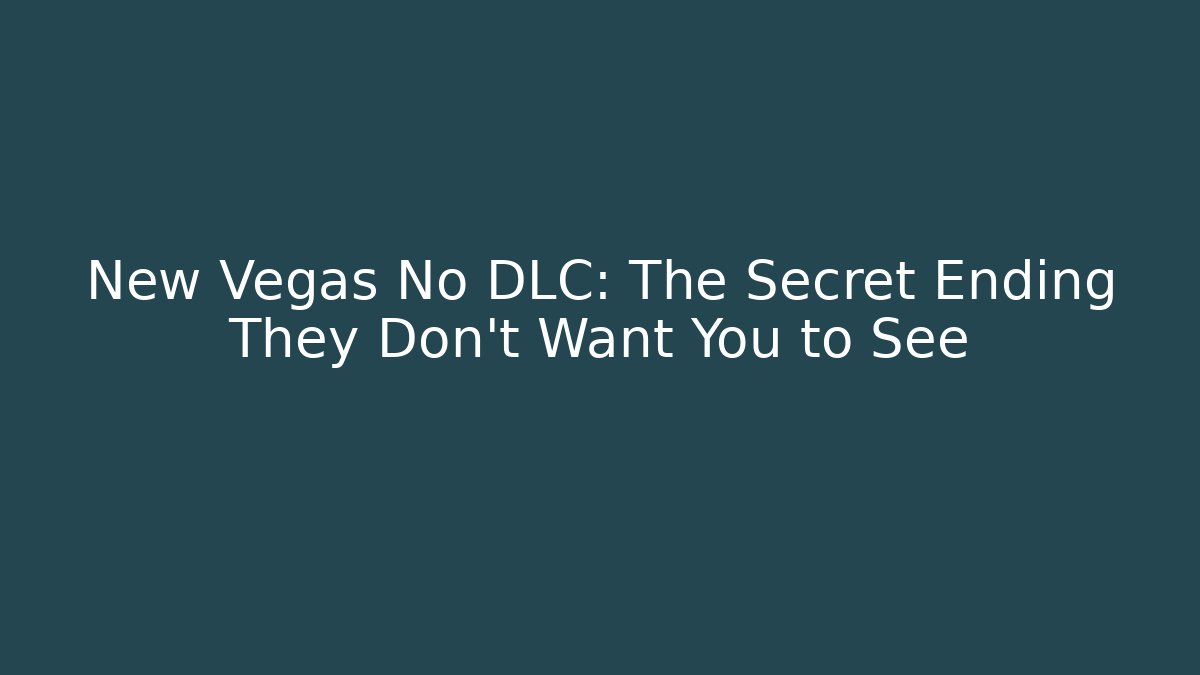 New Vegas No DLC: The Secret Ending They Don't Want You to See