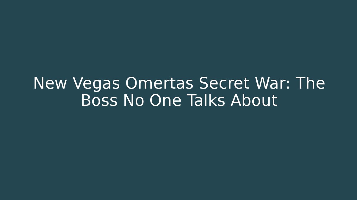New Vegas Omertas Secret War: The Boss No One Talks About