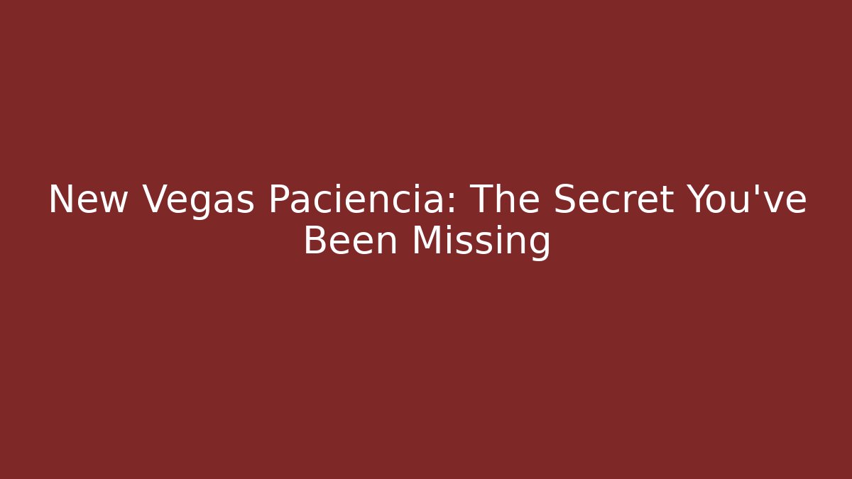 New Vegas Paciencia: The Secret You've Been Missing