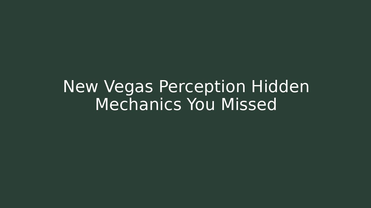 New Vegas Perception Hidden Mechanics You Missed