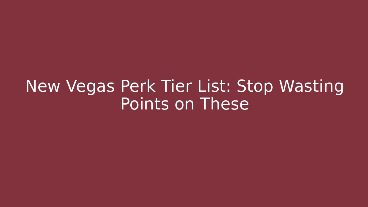 New Vegas Perk Tier List: Stop Wasting Points on These