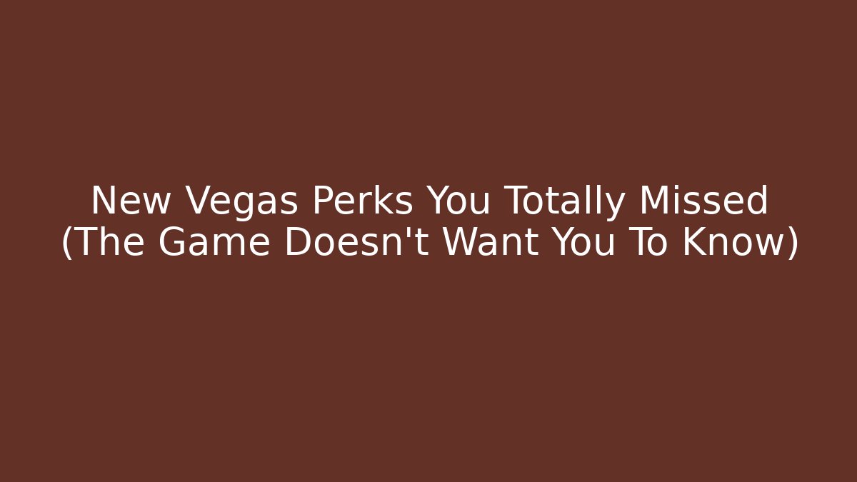 New Vegas Perks You Totally Missed (The Game Doesn't Want You To Know)