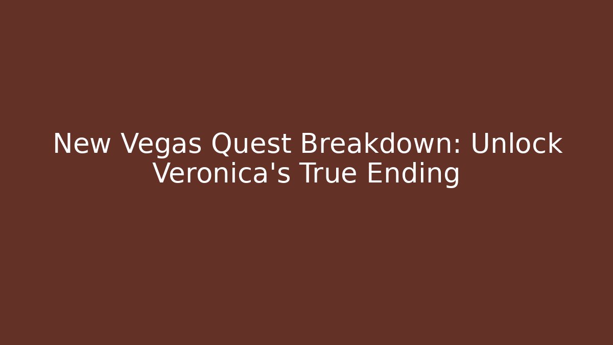 New Vegas Quest Breakdown: Unlock Veronica's True Ending