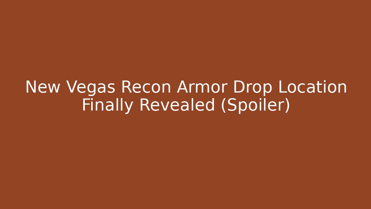 New Vegas Recon Armor Drop Location Finally Revealed (Spoiler)