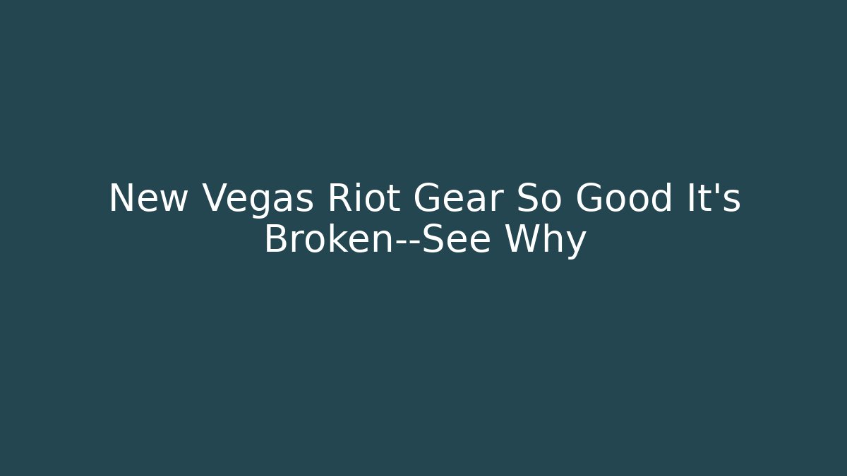 New Vegas Riot Gear So Good It’s Broken—See Why