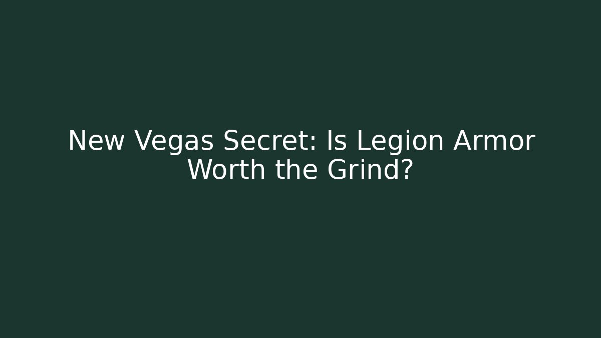 New Vegas Secret: Is Legion Armor Worth the Grind?