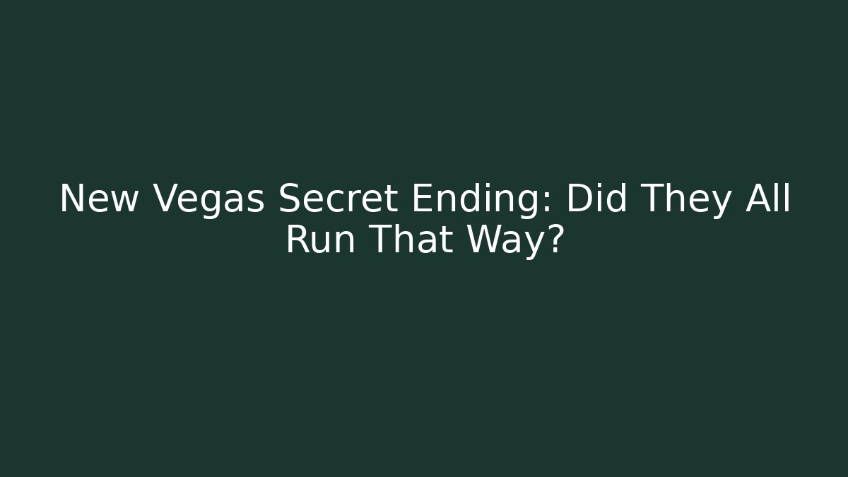 New Vegas Secret Ending: Did They All Run That Way?