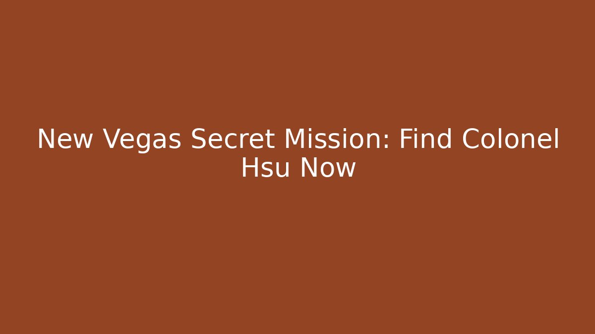 New Vegas Secret Mission: Find Colonel Hsu Now