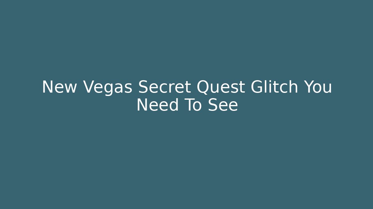 New Vegas Secret Quest Glitch You Need To See