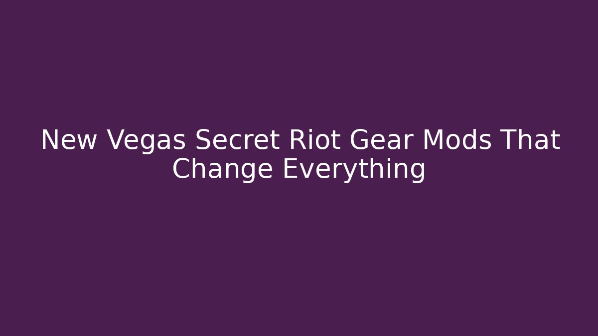 New Vegas Secret Riot Gear Mods That Change Everything