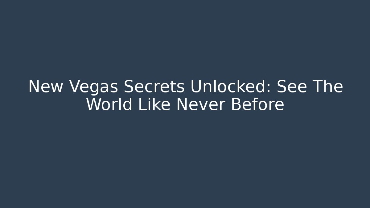 New Vegas Secrets Unlocked: See The World Like Never Before - Critter Realm