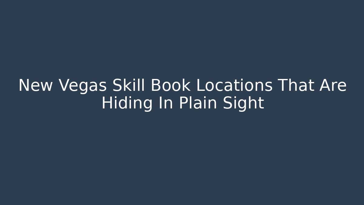 New Vegas Skill Book Locations That Are Hiding In Plain Sight