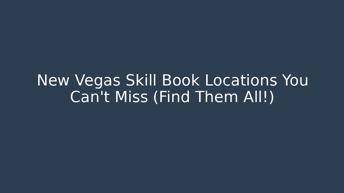 New Vegas Skill Book Locations You Can't Miss (Find Them All!)