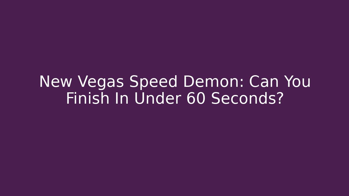 New Vegas Speed Demon: Can You Finish In Under 60 Seconds?