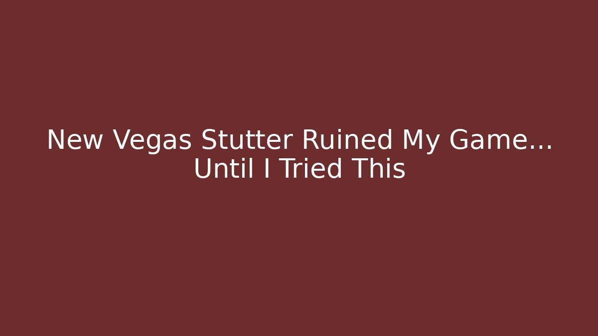 New Vegas Stutter Ruined My Game... Until I Tried This