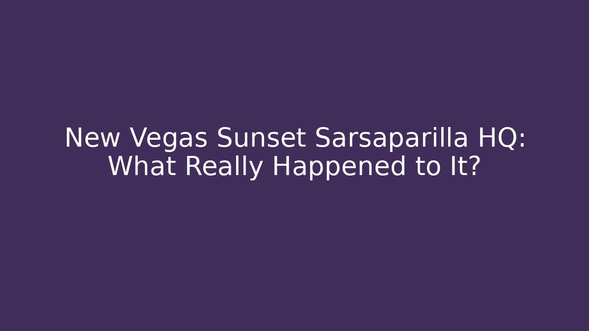 New Vegas Sunset Sarsaparilla HQ: What Really Happened to It?