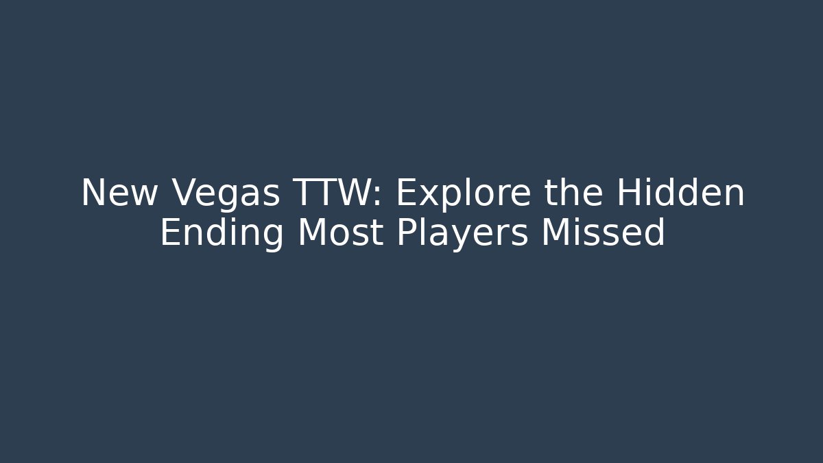New Vegas TTW: Explore the Hidden Ending Most Players Missed
