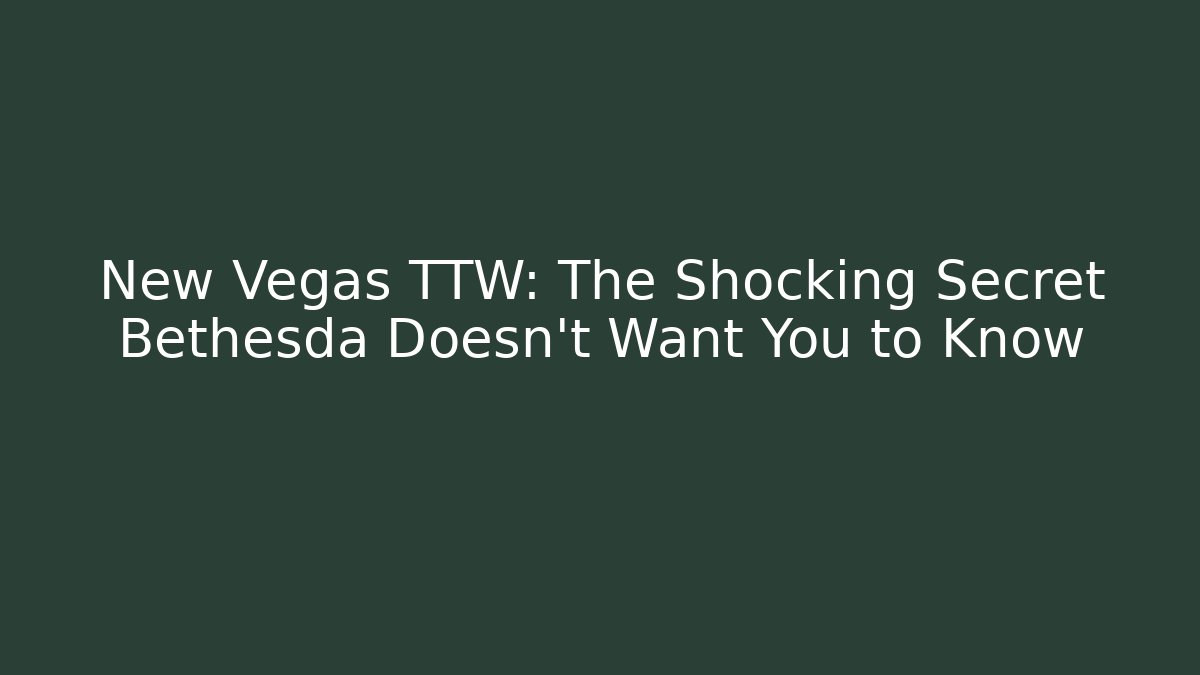 New Vegas TTW: The Shocking Secret Bethesda Doesn't Want You to Know