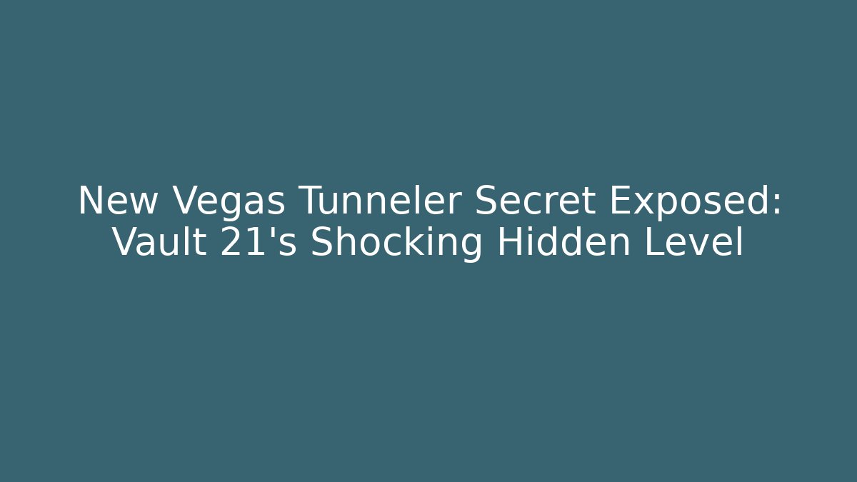 New Vegas Tunneler Secret Exposed: Vault 21’s Shocking Hidden Level