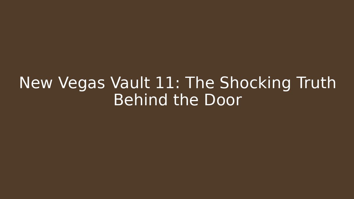 New Vegas Vault 11: The Shocking Truth Behind the Door