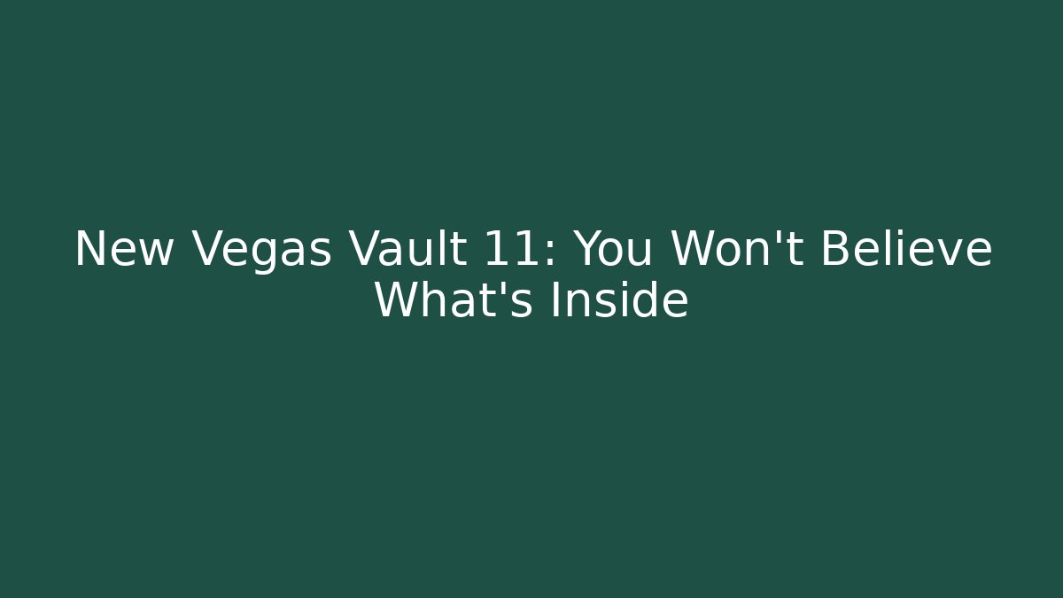 New Vegas Vault 11: You Won't Believe What's Inside