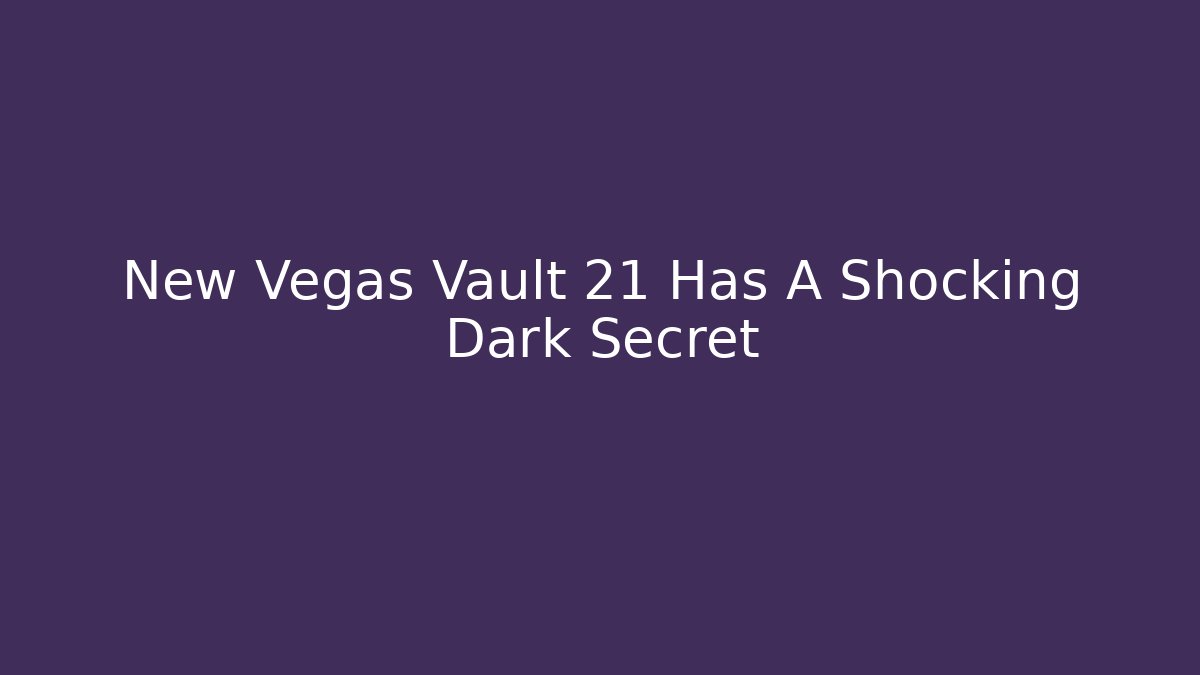 New Vegas Vault 21 Has A Shocking Dark Secret