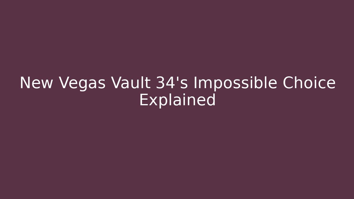 New Vegas Vault 34's Impossible Choice Explained - Critter Realm