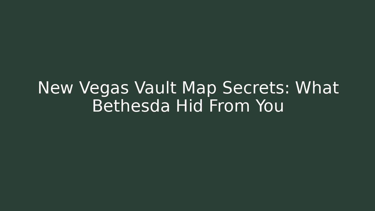 New Vegas Vault Map Secrets: What Bethesda Hid From You