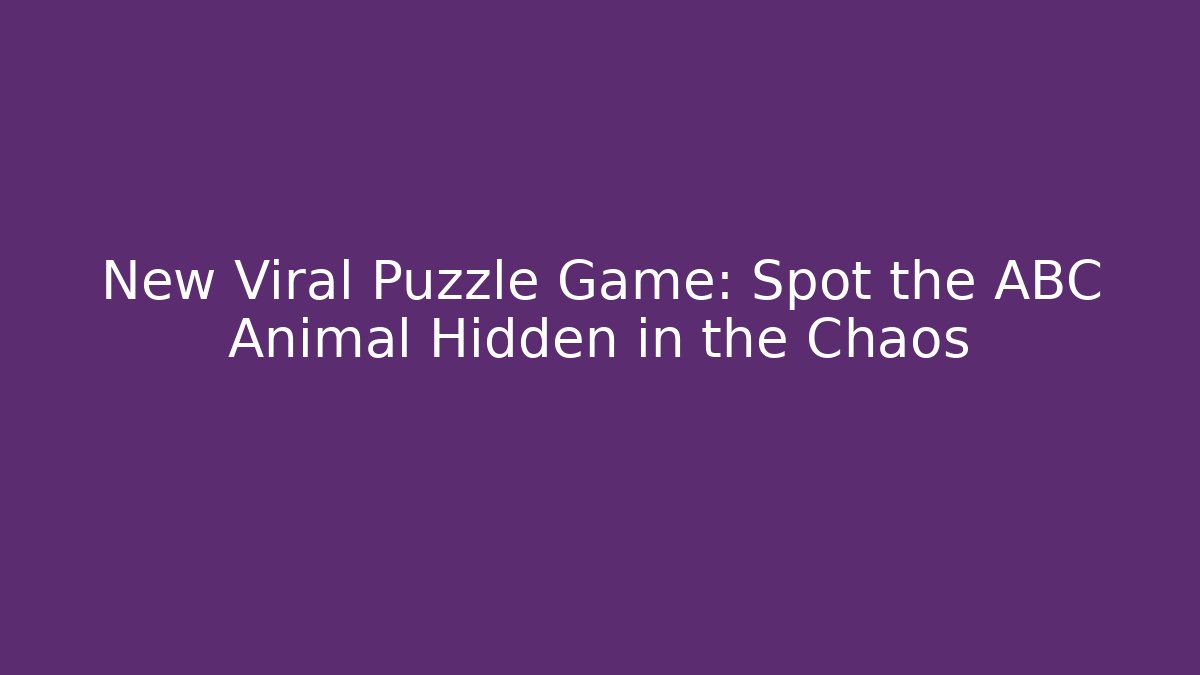 New Viral Puzzle Game: Spot the ABC Animal Hidden in the Chaos