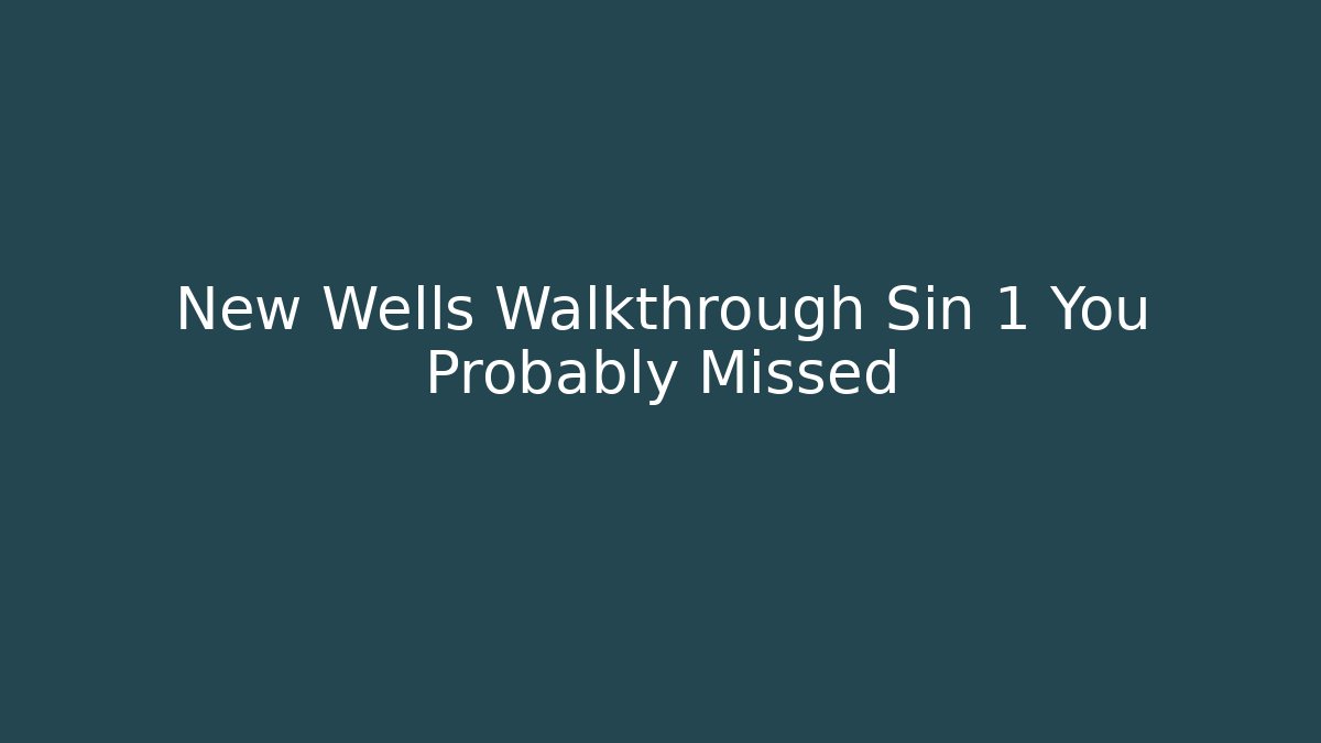 New Wells Walkthrough Sin 1 You Probably Missed - Critter Realm