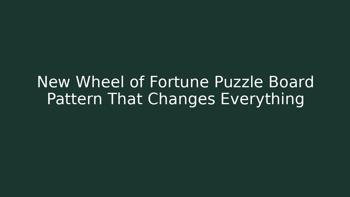 New Wheel of Fortune Puzzle Board Pattern That Changes Everything