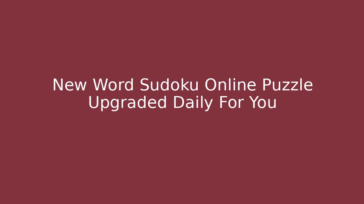 New Word Sudoku Online Puzzle Upgraded Daily For You
