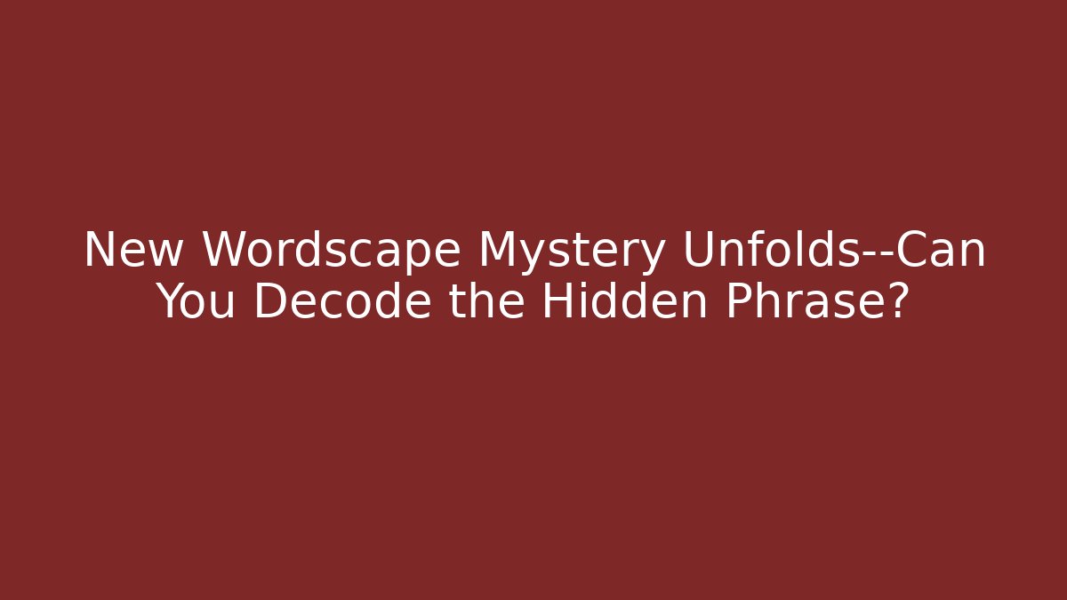 New Wordscape Mystery Unfolds—Can You Decode the Hidden Phrase?