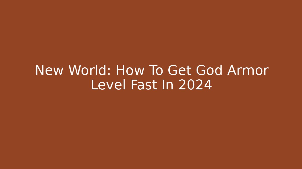 New World: How To Get God Armor Level Fast In 2024
