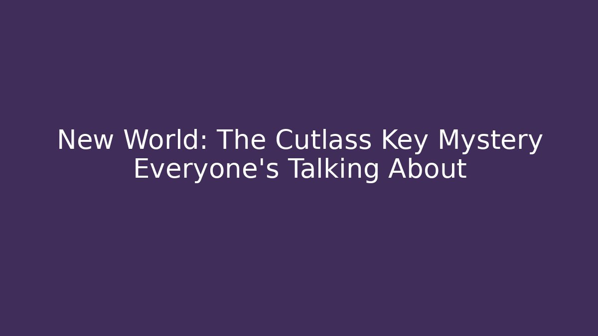 New World: The Cutlass Key Mystery Everyone's Talking About