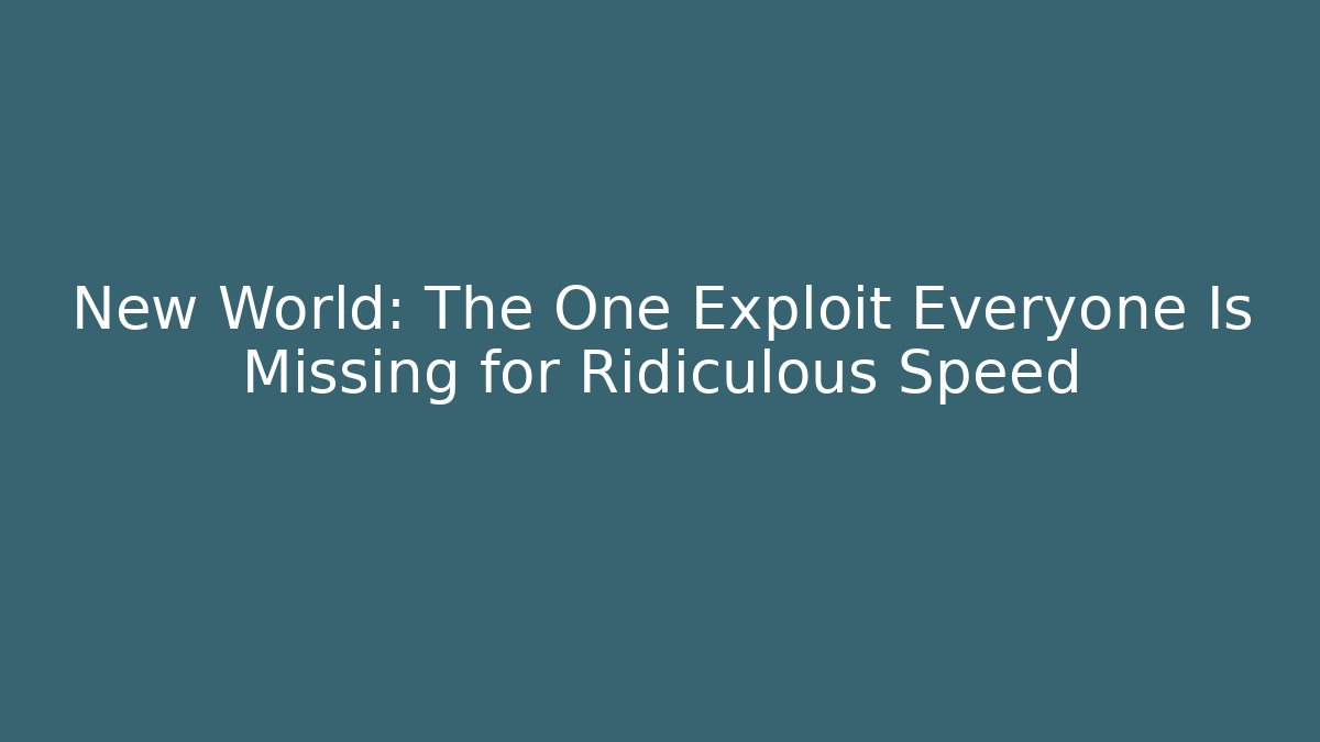 New World: The One Exploit Everyone Is Missing for Ridiculous Speed