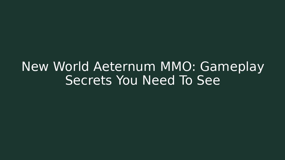 New World Aeternum MMO: Gameplay Secrets You Need To See
