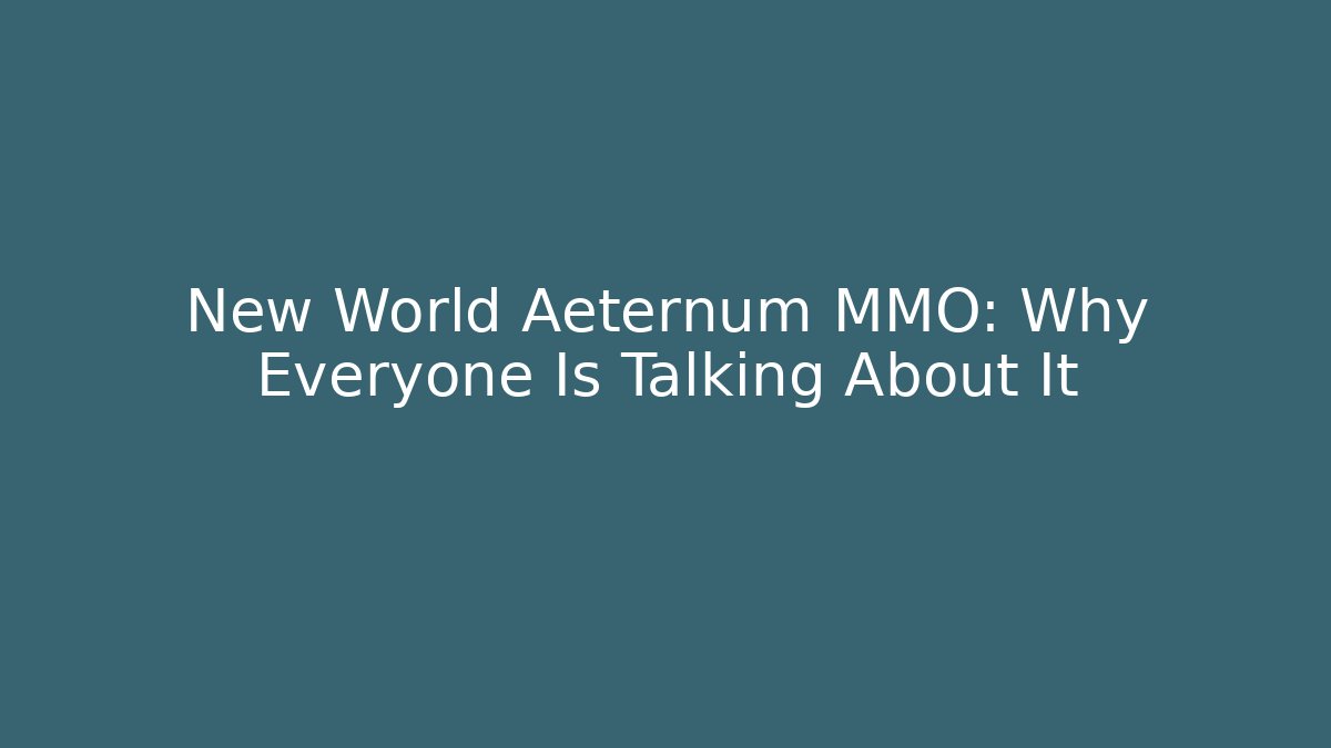 New World Aeternum MMO: Why Everyone Is Talking About It - Critter Realm