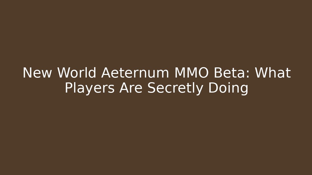 New World Aeternum MMO Beta: What Players Are Secretly Doing