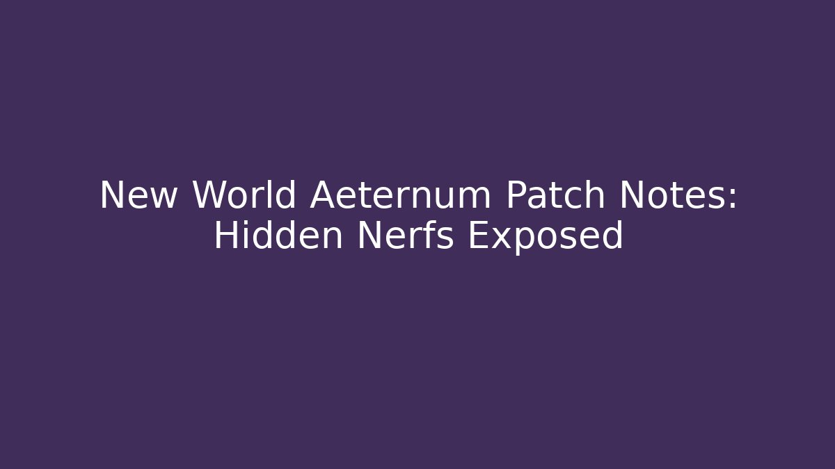 New World Aeternum Patch Notes: Hidden Nerfs Exposed