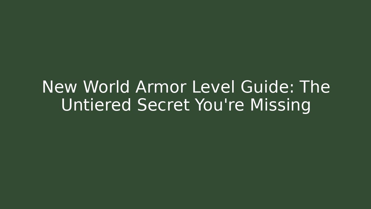 New World Armor Level Guide: The Untiered Secret You’re Missing