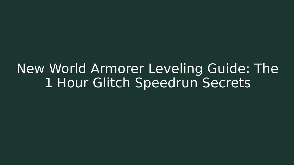 New World Armorer Leveling Guide: The 1 Hour Glitch Speedrun Secrets