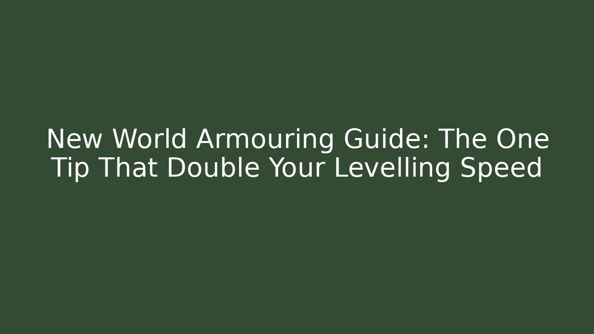 New World Armouring Guide: The One Tip That Double Your Levelling Speed - Critter Realm