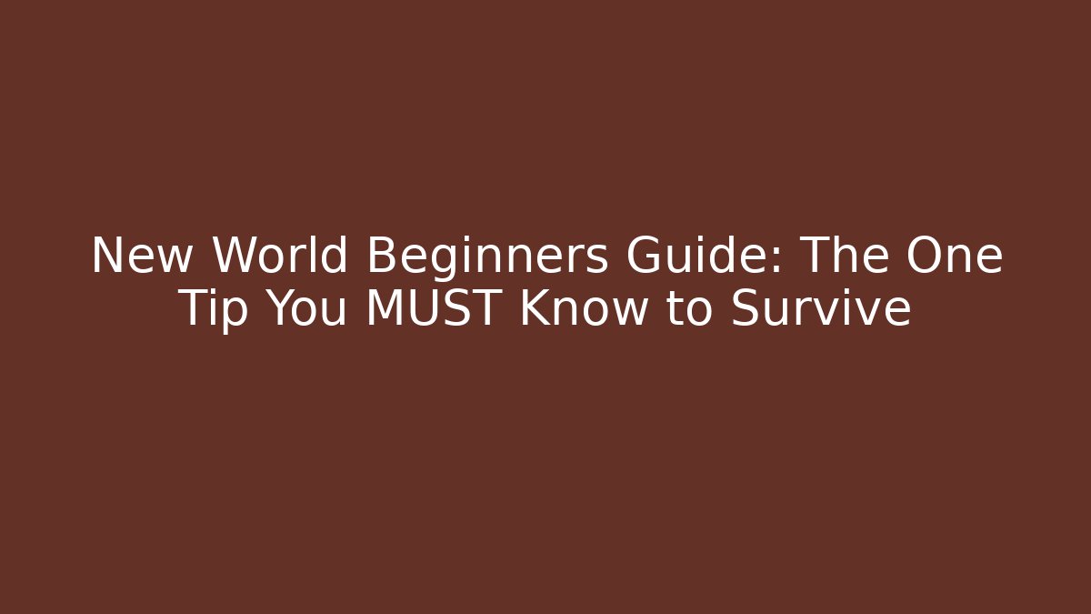New World Beginners Guide: The One Tip You MUST Know to Survive