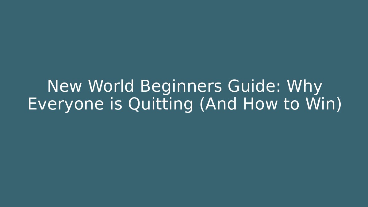New World Beginners Guide: Why Everyone is Quitting (And How to Win)
