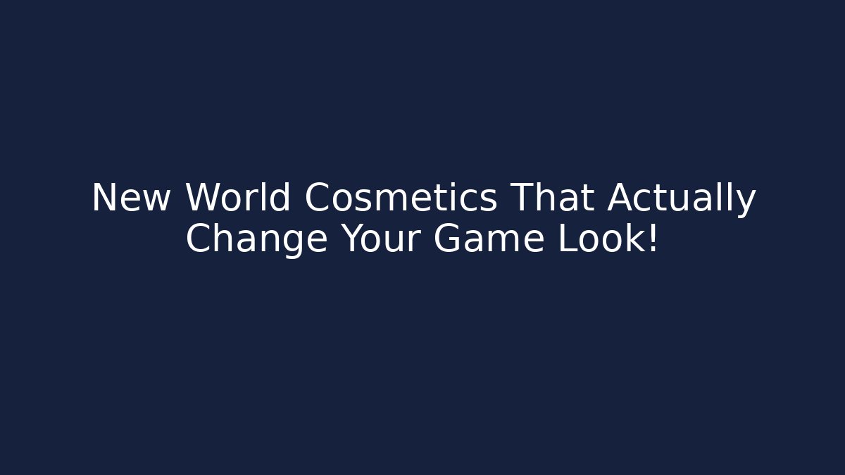 New World Cosmetics That Actually Change Your Game Look!