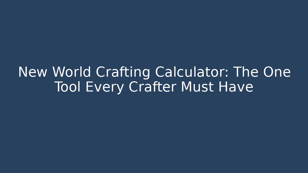 New World Crafting Calculator: The One Tool Every Crafter Must Have - Critter Realm