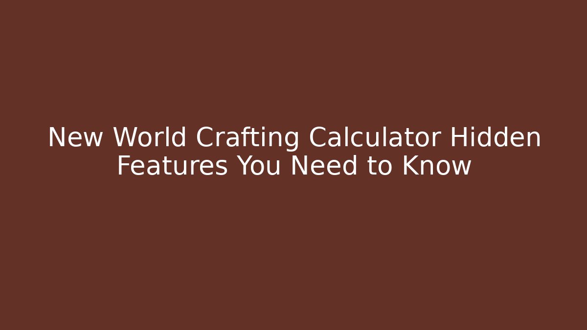 New World Crafting Calculator Hidden Features You Need to Know
